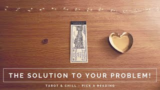The Solution To Your Problem! Pick A Reading - Tarot & Chill