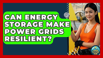 Can Energy Storage Make Power Grids Resilient? - Your Utilities Hub
