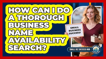 How Can I Do A Thorough Business Name Availability Search? - Small Biz Success Hub