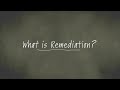 What is remediation