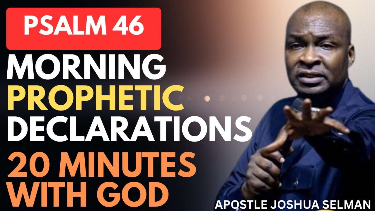 SAY THIS POWERFUL PSALM 46 PROPHETIC MORNING DECLARATION PRAYER EVERY MORNING |APOSTLE JOSHUA SELMAN