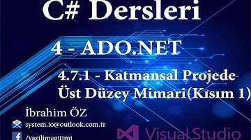 C# Dersleri 4 - ADO.NET 4.7.1 - Ado.Net Katmansal Mimaride Üst Düzey Mimari (1. Kısım)
