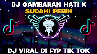 DJ GAMBARAN HATI X SUDAHI PERIH || DJ FYP TIK TOK YANG KALIAN CARI