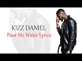 Kizz Daniel - Pour Me Water - Official Lyric Video (T-MAN)