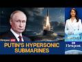 Putin LIVE: Russia Builds Ninth Stealth Submarine Armed With Zircon Hypersonic Missiles | Vantage