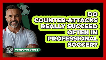 Do Counter-attacks Really Succeed Often In Professional Soccer? - The Soccer Xpert