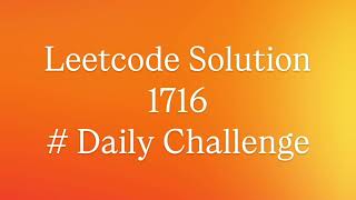 Leetcode 1716 Solution