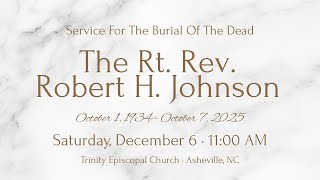 Service for the Burial of the Dead: The Rt. Rev. Robert H. Johnson