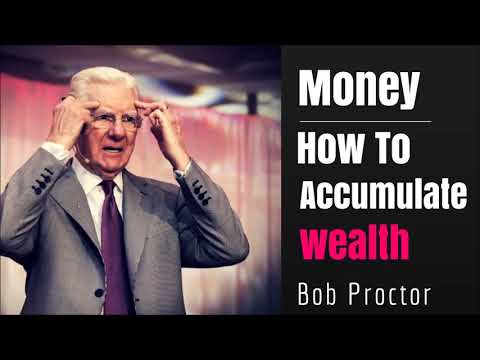 How to accumulate Money and Wealth By Bob Proctor