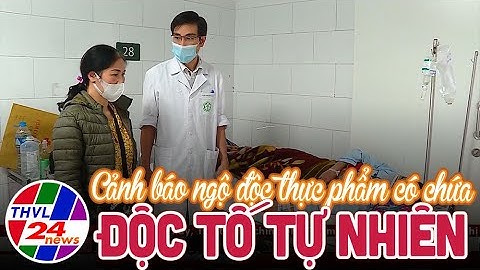 Cảnh báo ngộ độc thực phẩm có chứa độc tố tự nhiên