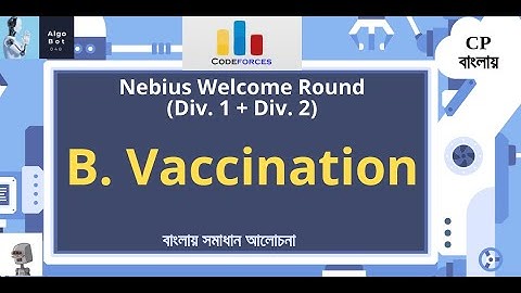 B. Vaccination || Codeforces Nebius Welcome Round (Div. 1 + Div. 2) || বাংলায় সমাধান আলোচনা ||