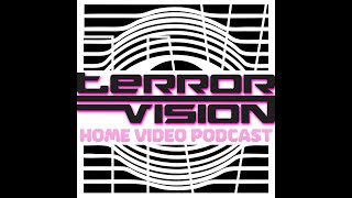 Terror Vision Home Video Podcast Episode 1