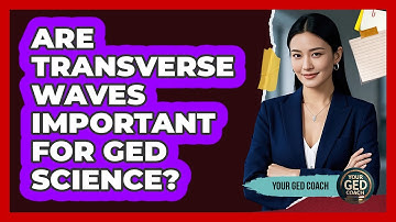 Are Transverse Waves Important For GED Science? - Your GED Coach