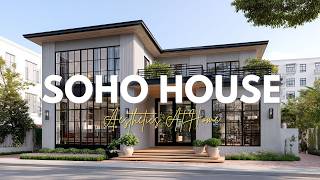 Creating SOHO HOUSE Aesthetics At Home