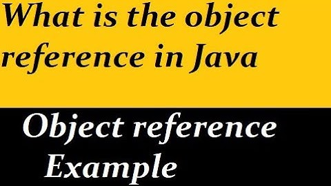 What is the object reference in Java