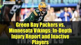 Green Bay Packers vs. Minnesota Vikings: In-Depth Injury Report and Inactive Players