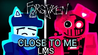 Forsaken LMS - CLOSE TO ME