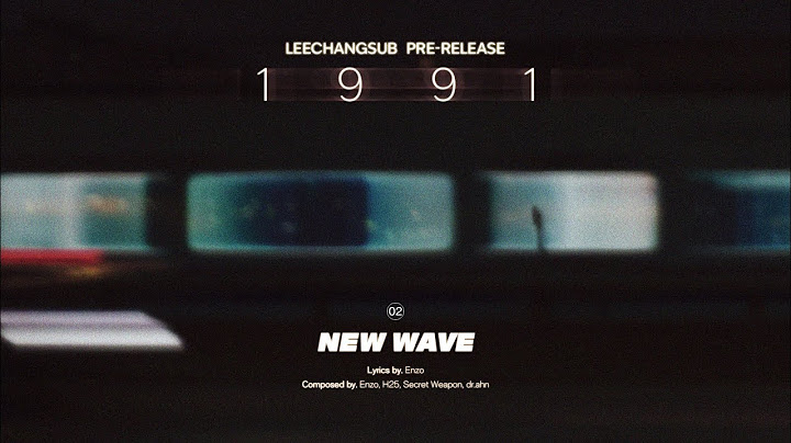 LEECHANGSUB이창섭-NEW WAVE [OFFICIAL AUDIO]