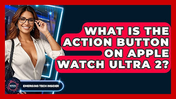 What Is The Action Button On Apple Watch Ultra 2? - Emerging Tech Insider