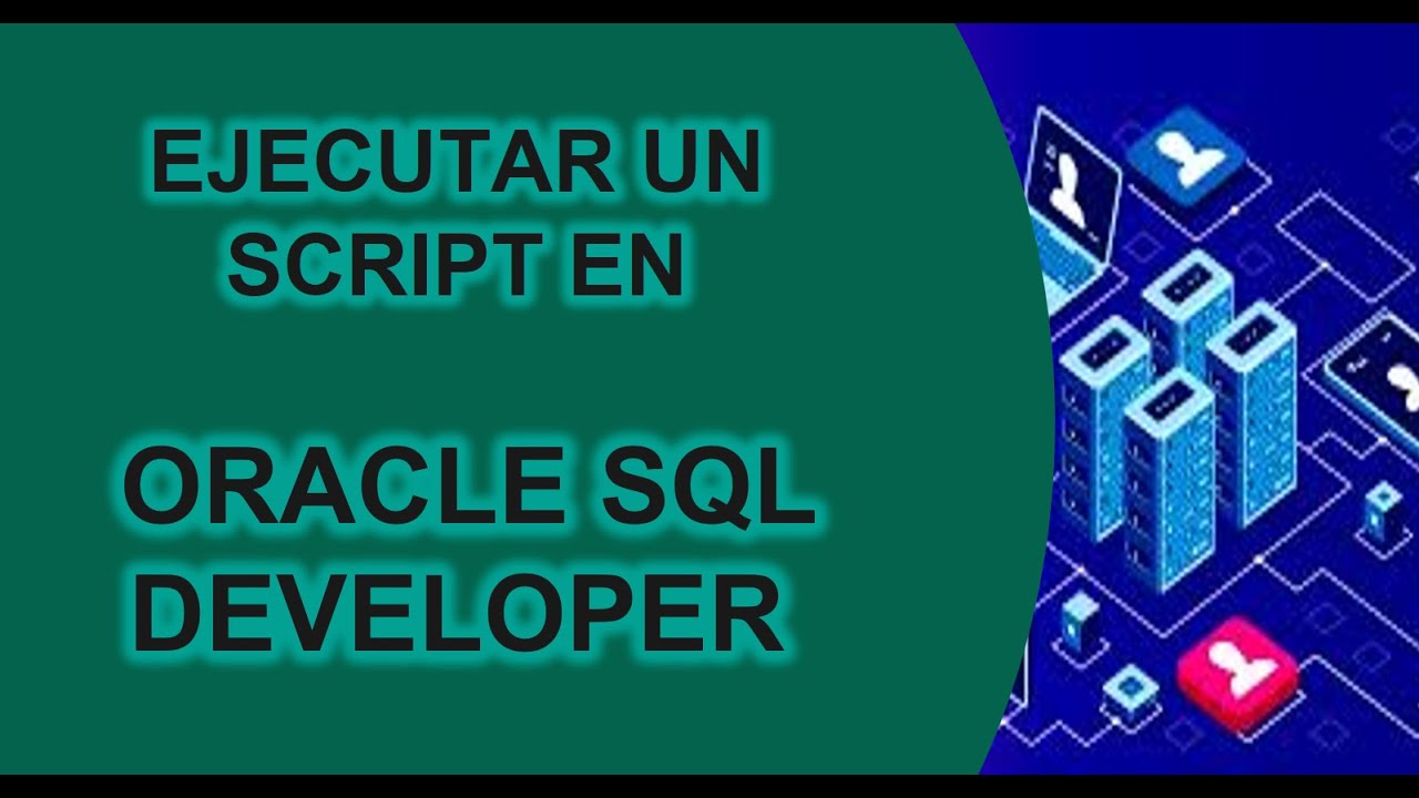 🛠 EJECUTAR UN SCRIPT EN ORACLE SQL DEVELOPER