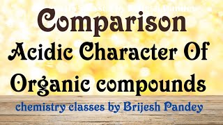 acidic character || organic compounds||Comparison||IIT,NEET,CBSE