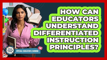 How Can Educators Understand Differentiated Instruction Principles? - Special Education Learning