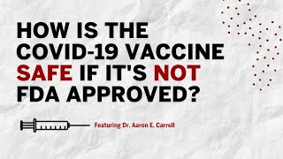 How is the COVID-19 vaccine safe without full FDA approval?