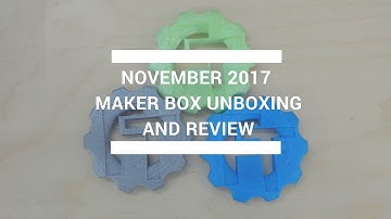 November 2017 Maker Box Unboxing and Review