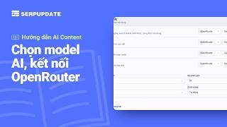 Chọn model AI và kết nối OpenRouter | Hướng dẫn SERPUPDATE