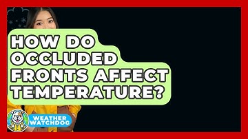 How Do Occluded Fronts Affect Temperature? - Weather Watchdog