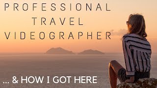 Professional Travel Videographer: How I got Here