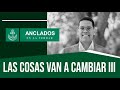 LAS COSAS VAN A CAMBIAR III