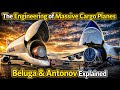 The Engineering of Massive Cargo Planes | Beluga & Antonov Explained