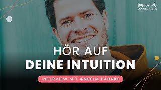 Sicher leben oder sich erleben: Anselm Pahnke über Intuition und die Reise seines Lebens