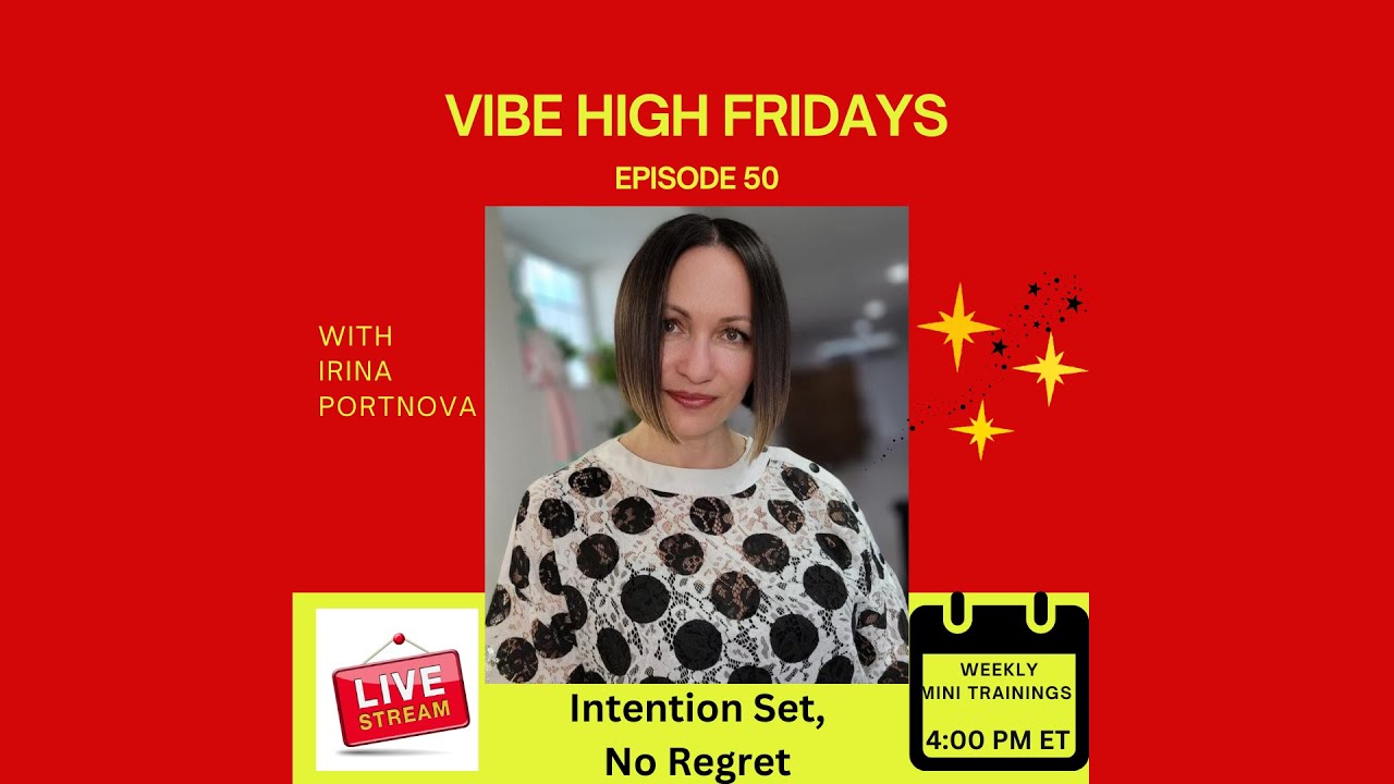 Vibe High Fridays with Irina Episode 50: Intention Set, No Regret