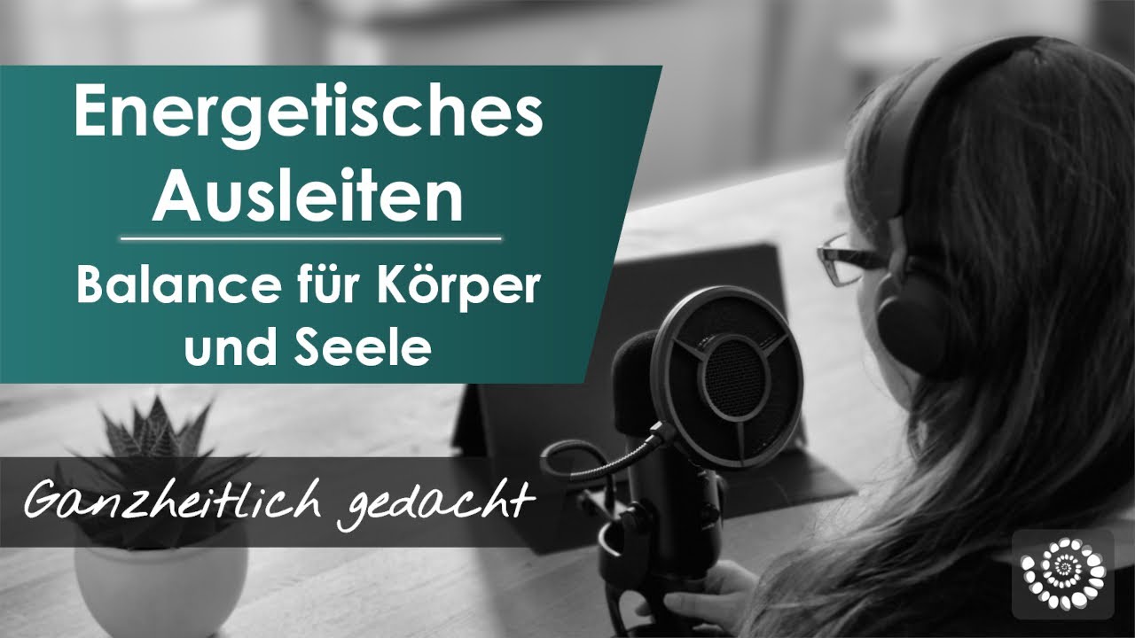 Energetisches Ausleiten: ganzheitliche Tipps für dein Wohlbefinden