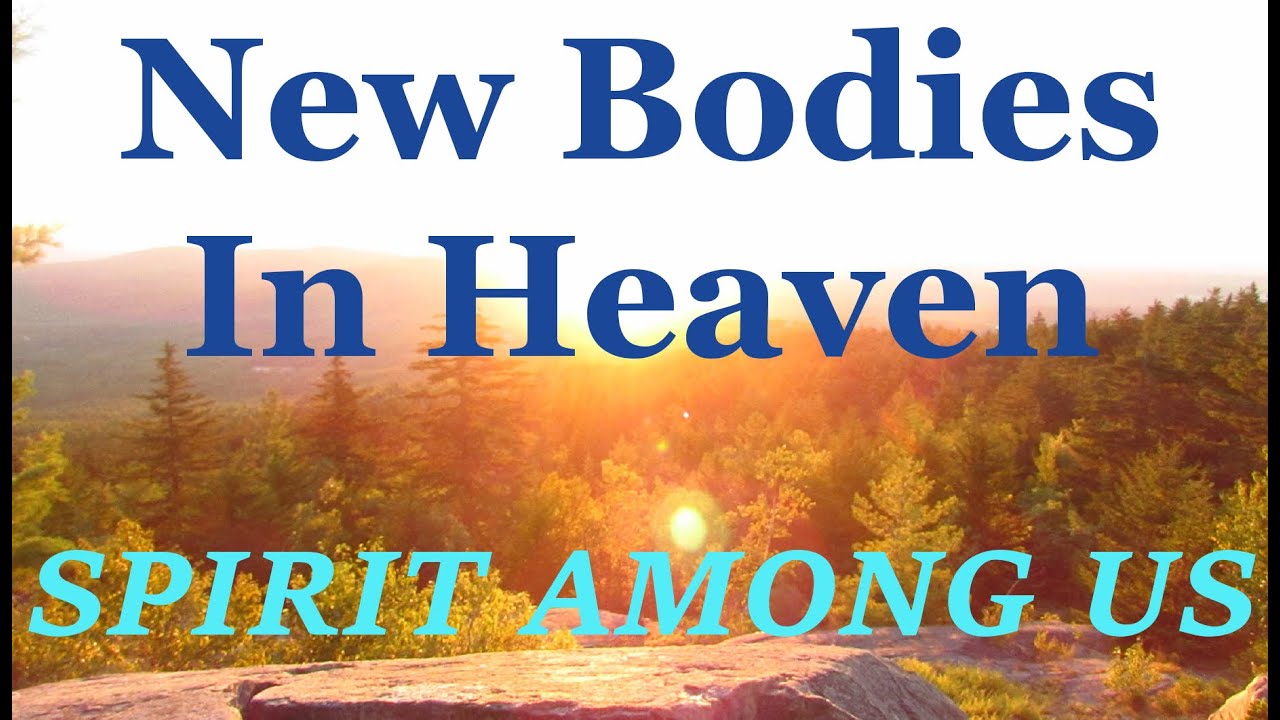 New Bodies In Heaven September 24th Daily Devotional SPIRIT AMONG