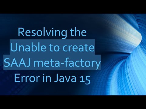 Resolving the Unable to create SAAJ meta-factory Error in Java 15