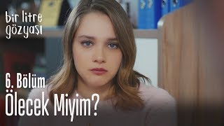 Ölecek Miyim? - Bir Litre Gözyaşı 6. Bölüm