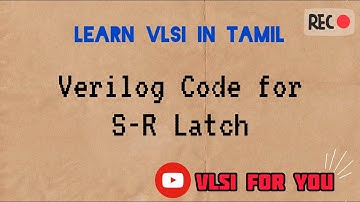 #39 S-R Latch | Verilog Design and Testbench Code | Learn VLSI in Tamil