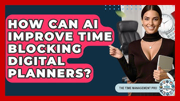 How Can AI Improve Time Blocking Digital Planners? - The Time Management Pro