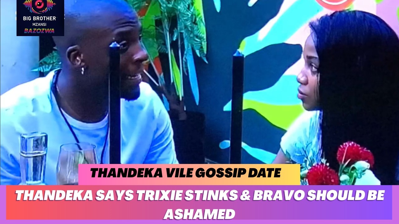 BBMS6ll THANDEKA’s TURNING HER DATE INTO GOSSIP TANK