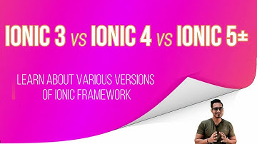 Ionic 3 vs Ionic 4 vs Ionic 5+ | Learn about various Ionic framework versions