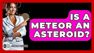 Is A Meteor An Asteroid? - Physics Frontier