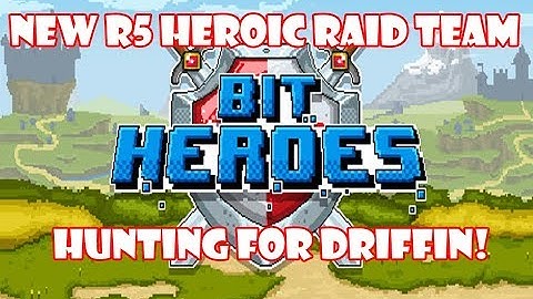 Bit Heroes New Raid 5 Heroic Team And Driffin Farm