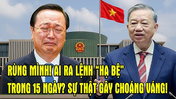 RÙNG MÌNH! AI RA LỆNH “HẠ BỆ” TRONG 15 NGÀY? SỰ THẬT GÂY CHOÁNG VÁNG!