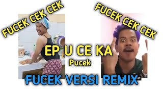 FUCEK VERSI REMIX KOPLO || FUCEK CEK CEK || EP U CE KA PUCEK
