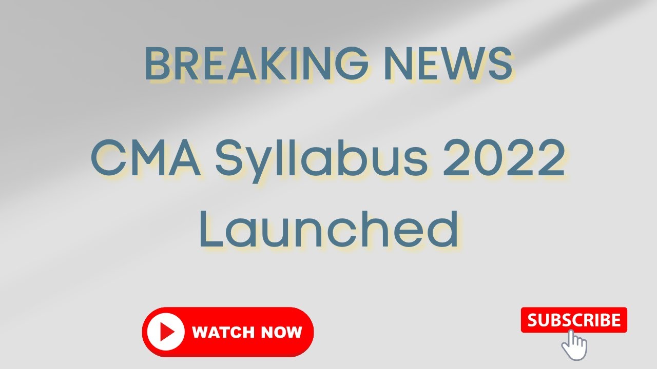 BREAKING NEWS || CMA SYLLABUS 2022 LAUNCHED
