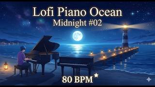 Lofi Piano 🌊 Ocean Midnight Music | 1 Hour Deep Focus | 80 BPM Calm Study Beats Midnight Tides