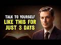 Talk To Yourself Like This For Just 3 Days - Neville Goddard
